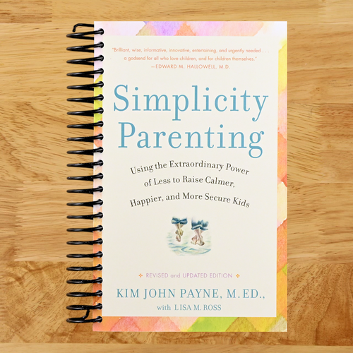 Simplicity Parenting: Using the Extraordinary Power of Less to Raise Calmer, Happier, and More Secure Kids   (Spiral bound)
