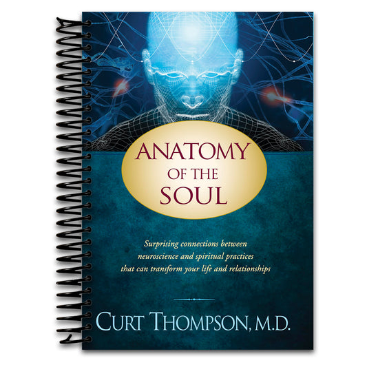 Anatomy of the Soul: Surprising Connections between Neuroscience and Spiritual Practices That Can Transform Your Life and Relationships