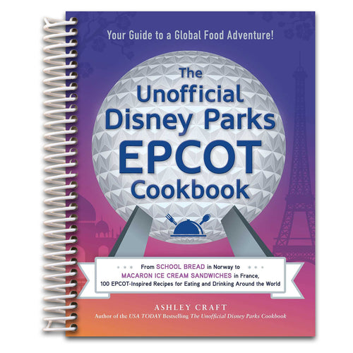 The Unofficial Disney Parks EPCOT Cookbook: From School Bread in Norway to Macaron Ice Cream Sandwiches in France, 100 EPCOT-Inspired Recipes for ... the World (Unofficial Cookbook Gift Series)   (Spiral bound)