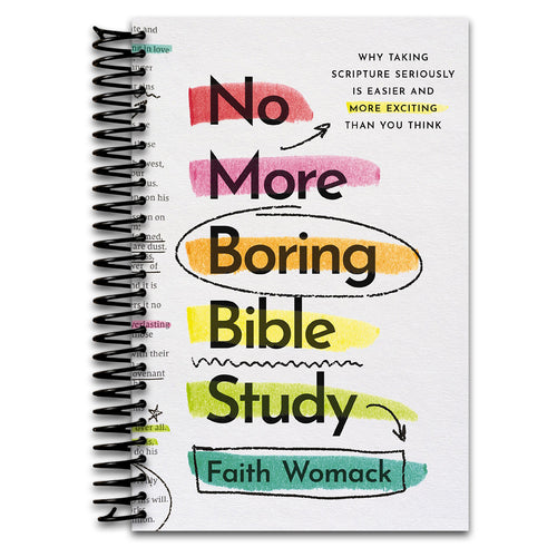 No More Boring Bible Study: Why Taking Scripture Seriously Is Easier and More Exciting Than You Think