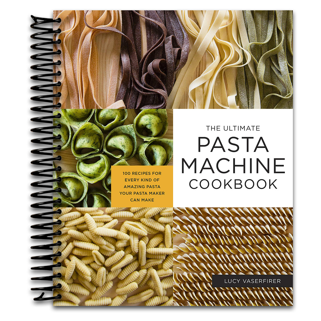 The Ultimate Pasta Machine Cookbook: 100 Recipes for Every Kind of Amazing Pasta Your Pasta Maker Can Make   (Spiral bound)