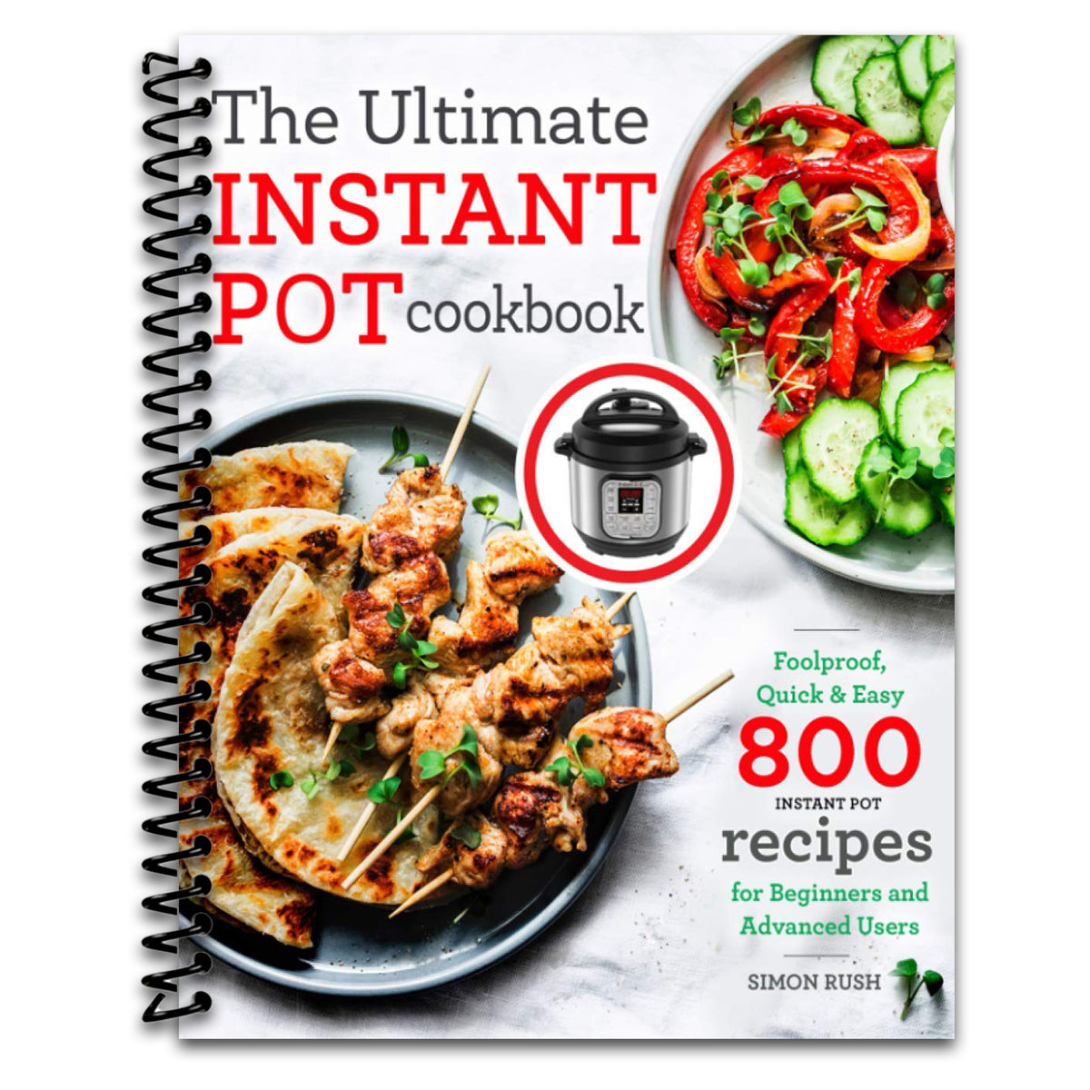 The Ultimate Instant Pot cookbook: Foolproof, Quick & Easy 800 Instant Pot Recipes for Beginners and Advanced Users   (Spiral bound)