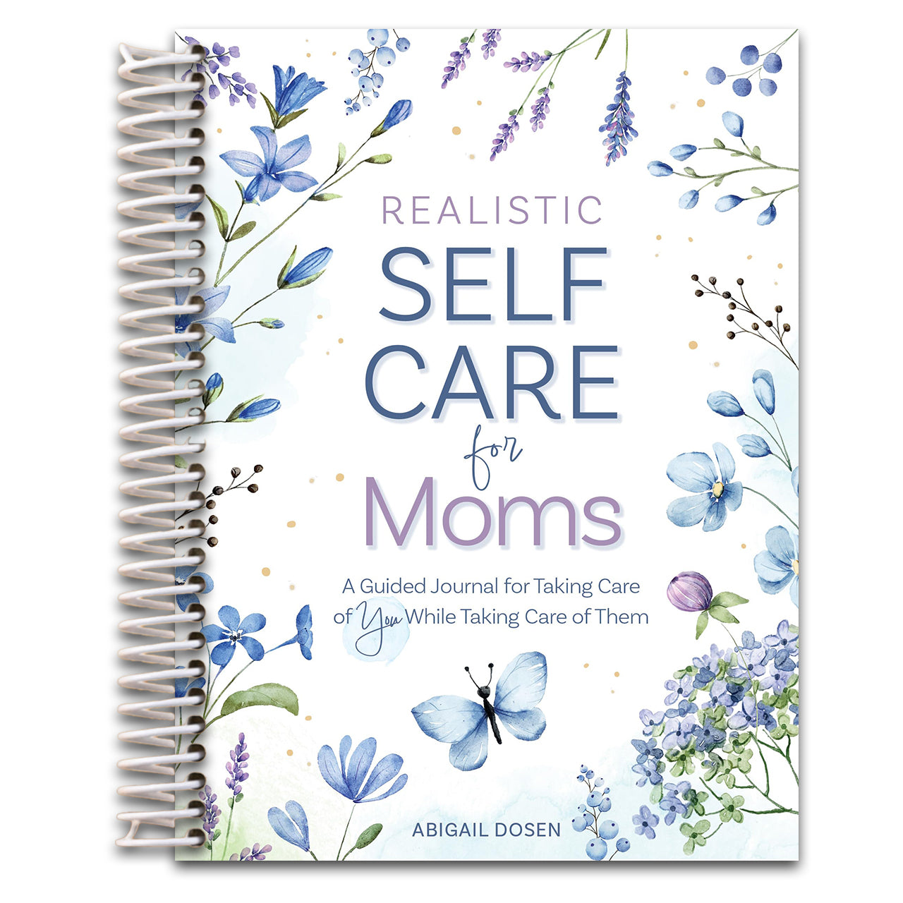 Realistic Self-Care for Moms: A Guided Journal for Taking Care of You While Taking Care of Them   (Spiral bound)