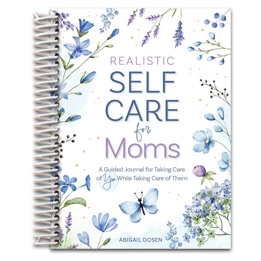 Realistic Self-Care for Moms: A Guided Journal for Taking Care of You While Taking Care of Them   (Spiral bound)