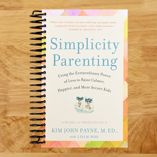 Simplicity Parenting: Using the Extraordinary Power of Less to Raise Calmer, Happier, and More Secure Kids  (Spiral bound)