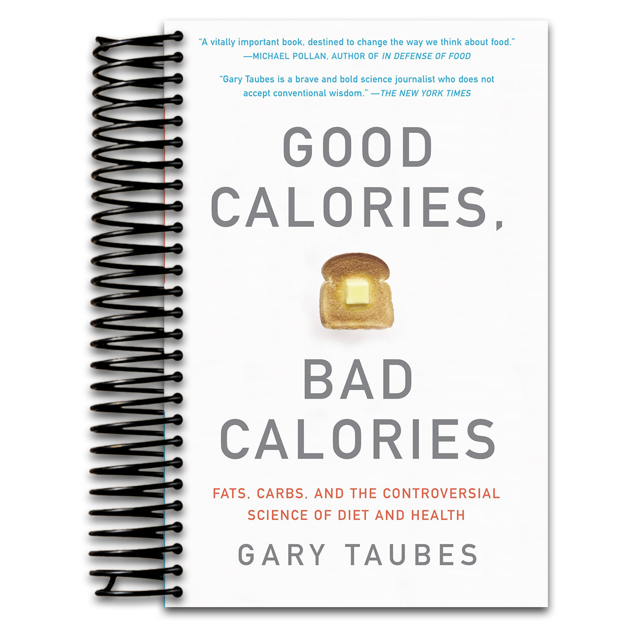 Good Calories, Bad Calories: Fats, Carbs, and the Controversial Science of Diet and Health   (Spiral bound)