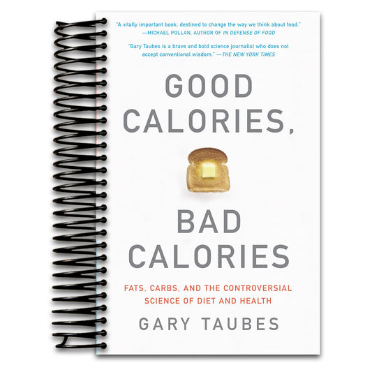 Good Calories, Bad Calories: Fats, Carbs, and the Controversial Science of Diet and Health   (Spiral bound)