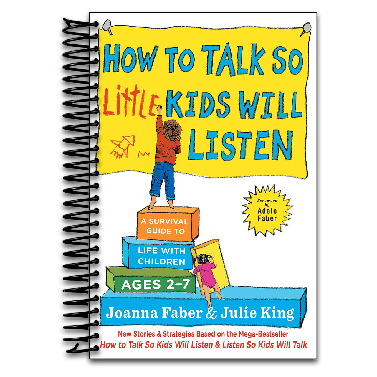How to Talk so Little Kids Will Listen: A Survival Guide to Life with Children Ages 2-7 (The How To Talk Series) (Spiral bound) Happy Coil spiral bound book
