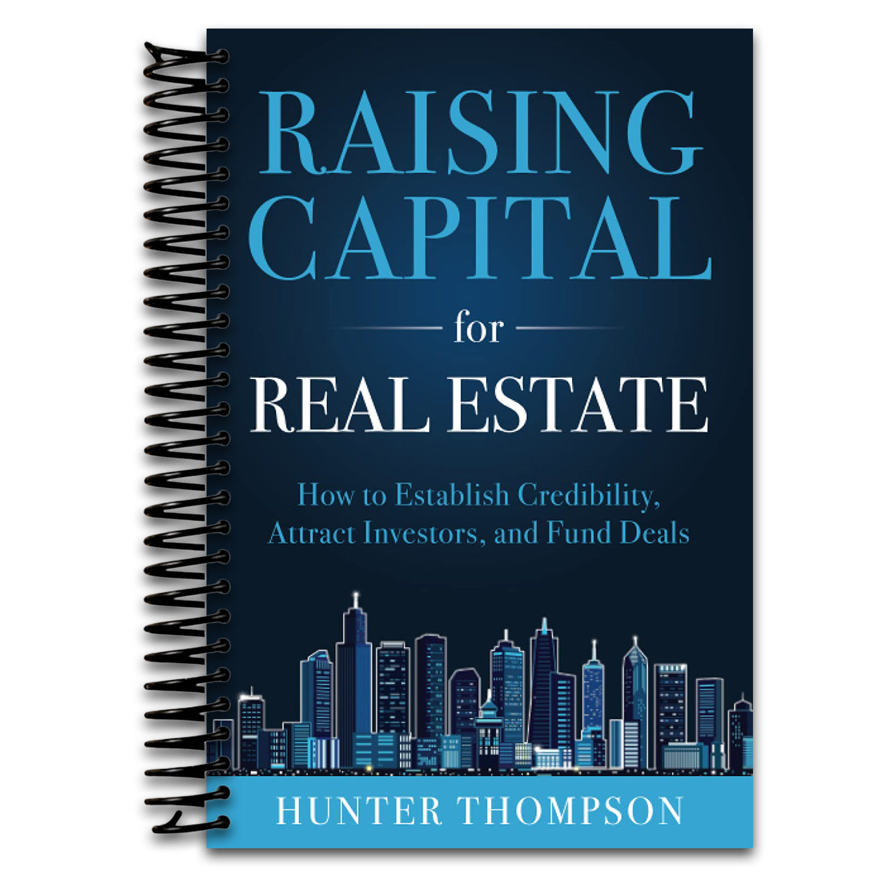 Raising Capital for Real Estate: How to Attract Investors, Establish Credibility, and Fund Deals   (Spiral bound)
