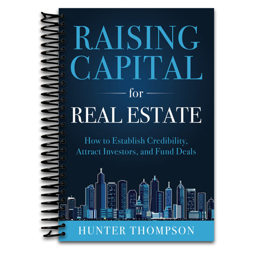 Raising Capital for Real Estate: How to Attract Investors, Establish Credibility, and Fund Deals   (Spiral bound)