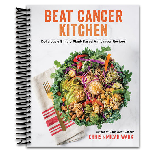 Beat Cancer Kitchen: Deliciously Simple Plant-Based Anticancer Recipes