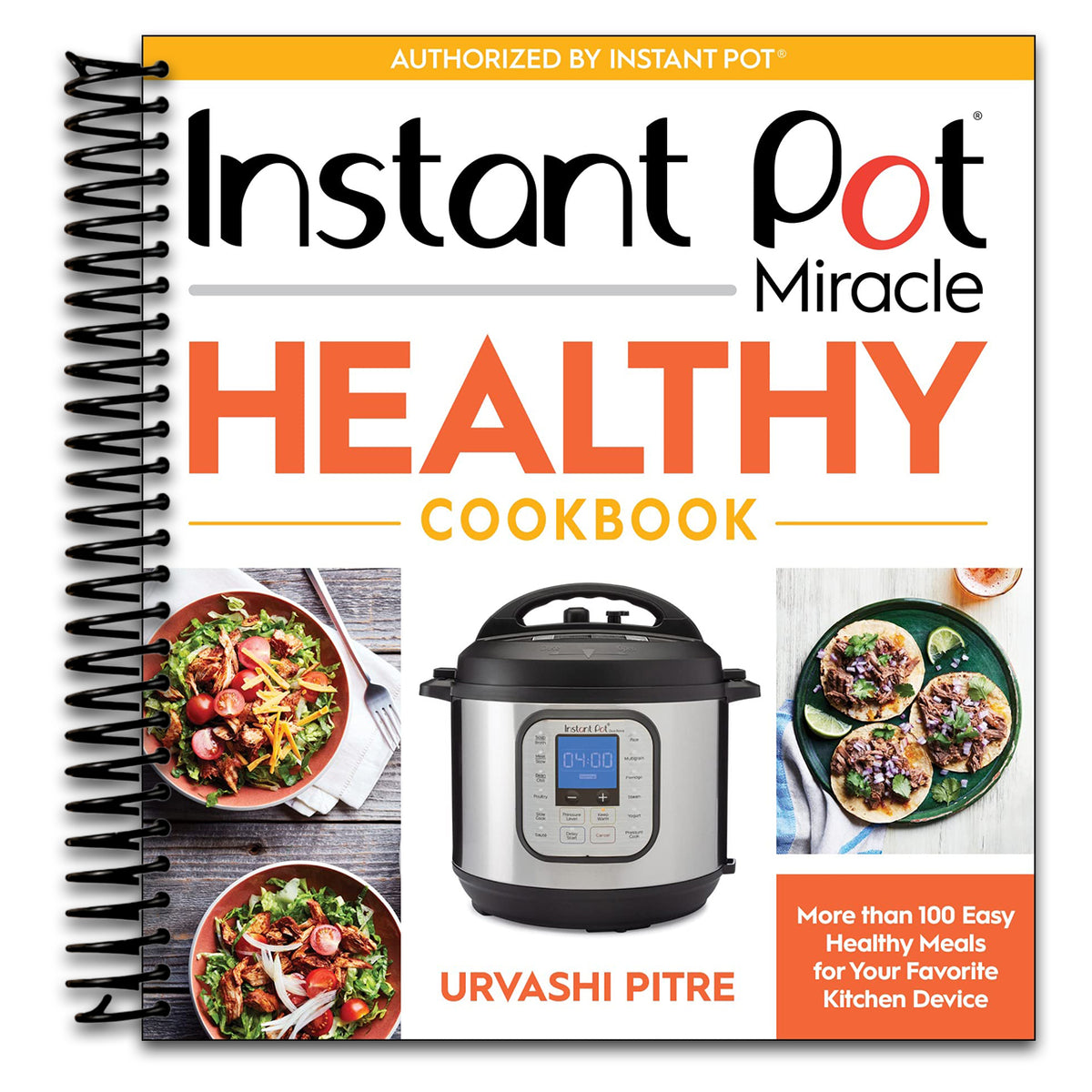 Instant Pot Miracle Healthy Cookbook: More than 100 Easy Healthy Meals for Your Favorite Kitchen Device   (Spiral bound)