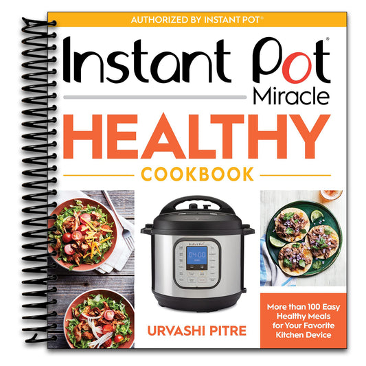 Instant Pot Miracle Healthy Cookbook: More than 100 Easy Healthy Meals for Your Favorite Kitchen Device   (Spiral bound)