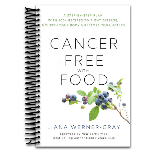 Cancer-Free with Food: A Step-by-Step Plan with 100+ Recipes to Fight Disease, Nourish Your Body & Restore Your Health