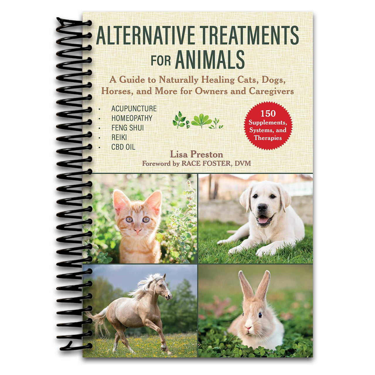 Alternative Treatments for Animals: A Guide to Naturally Healing Cats, Dogs, Horses, and More for Owners and Caregivers (Spiral bound) Happy Coil spiral bound book