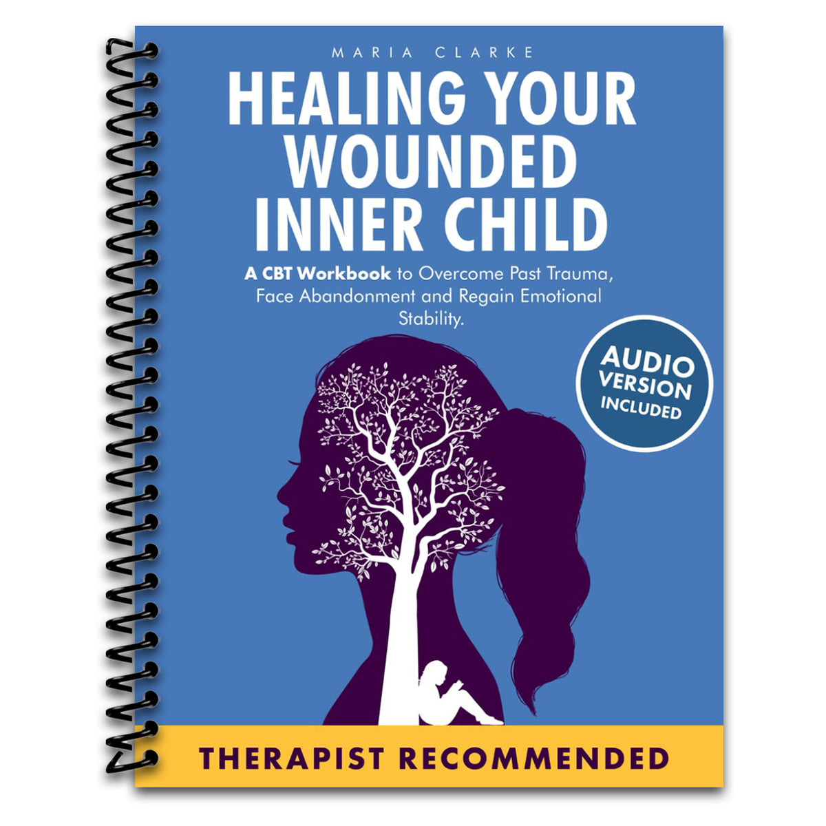 Healing Your Wounded Inner Child: A CBT Workbook to Overcome Past Trauma, Face Abandonment and Regain Emotional Stability. (Cognitive Behavioral Therapy) (Spiral bound) Happy Coil spiral bound book