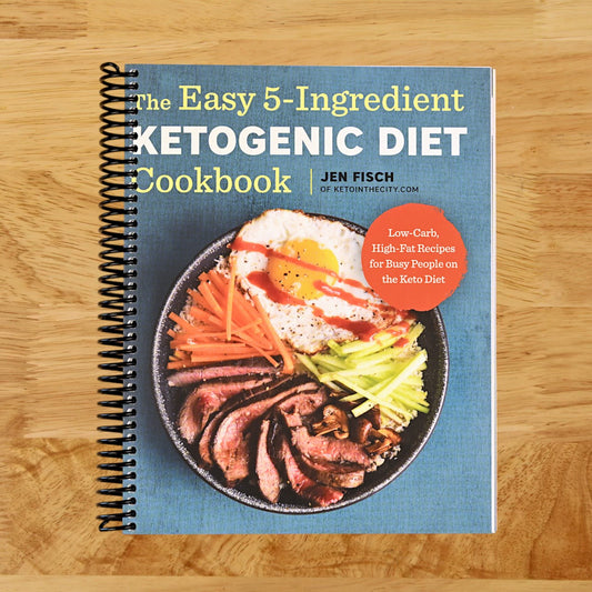 The Easy 5-Ingredient Ketogenic Diet Cookbook: Low-Carb, High-Fat Recipes for Busy People on the Keto Diet
