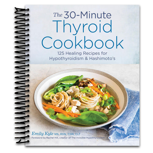 The 30-Minute Thyroid Cookbook: 125 Healing Recipes for Hypothyroidism and Hashimoto's   (Spiral bound)