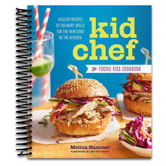 Kid Chef: The Foodie Kids Cookbook: Healthy Recipes and Culinary Skills for the New Cook in the Kitchen