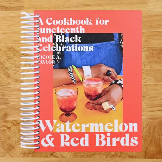 Watermelon and Red Birds: A Cookbook for Juneteenth and Black Celebrations