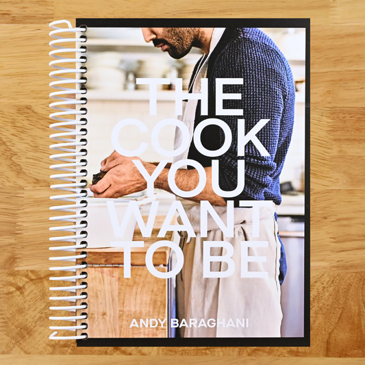 The Cook You Want to Be: Everyday Recipes to Impress [A Cookbook]
