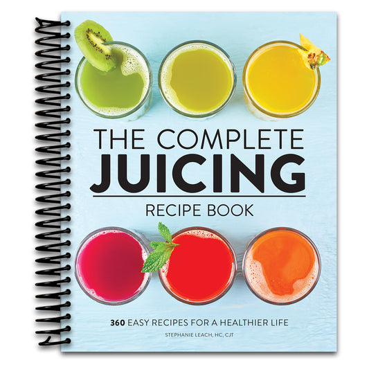 The Complete Juicing Recipe Book: 360 Easy Recipes for a Healthier Life