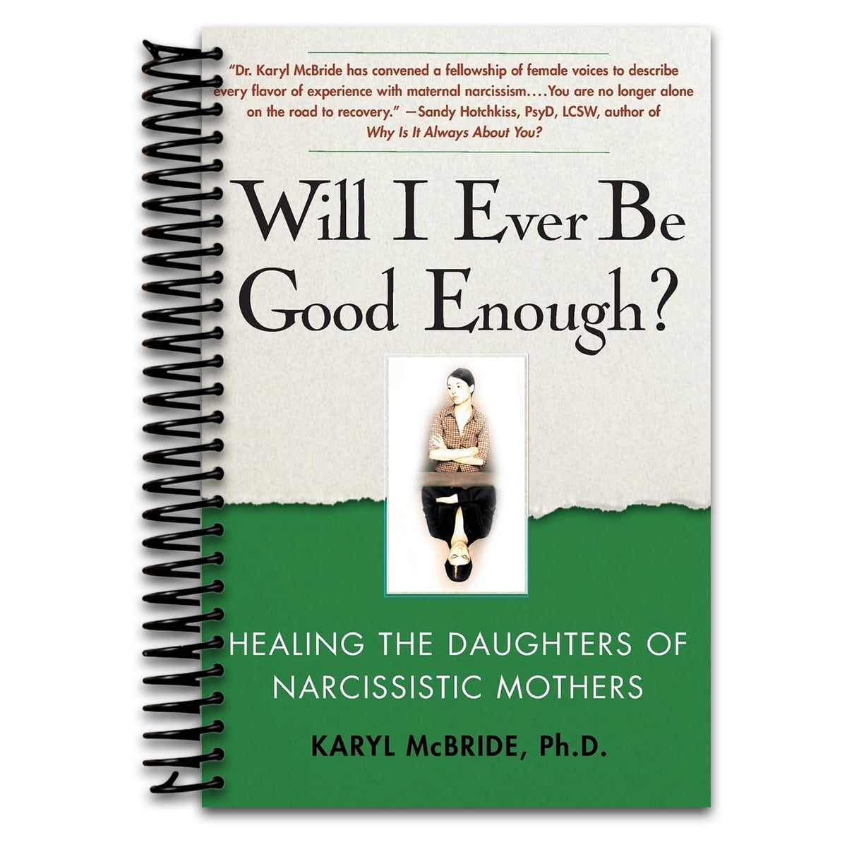 Will I Ever Be Good Enough?: Healing the Daughters of Narcissistic Mothers  (Spiral bound)