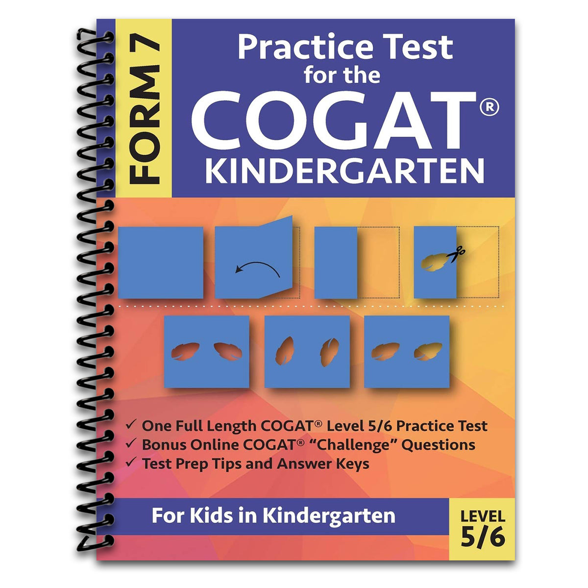 Practice Test for the COGAT Form 7 Kindergarten Level 5/6: Gifted and Talented Test Prep for Kindergarten, CogAT Kindergarten Practice Test; CogAT ... Workbook for Children in Kindergarten, GATE (Spiral bound) Happy Coil spiral bound book