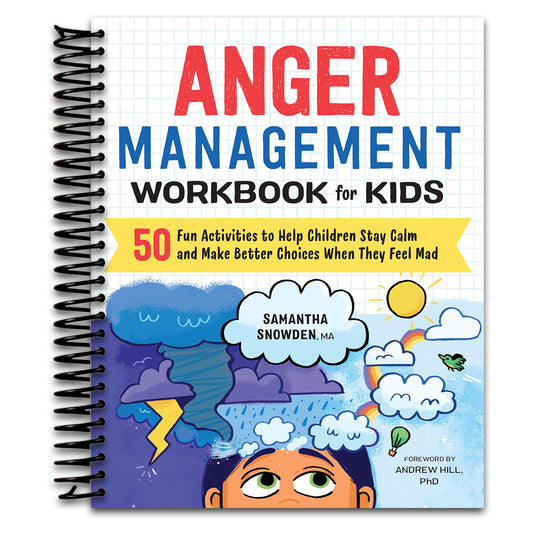 Anger Management Workbook for Kids: 50 Fun Activities to Help Children Stay Calm and Make Better Choices When They Feel Mad (Health and Wellness Workbooks for Kids)   (Spiral bound)