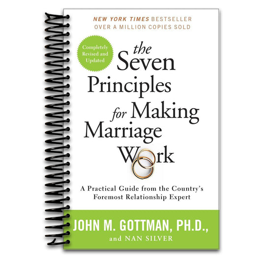 The Seven Principles for Making Marriage Work: A Practical Guide from the Country's Foremost Relationship Expert