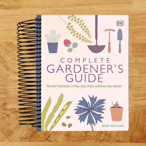 The Complete Gardener's Guide: The One-Stop Guide to Plan, Sow, Plant, and Grow Your Garden