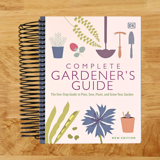 The Complete Gardener's Guide: The One-Stop Guide to Plan, Sow, Plant, and Grow Your Garden