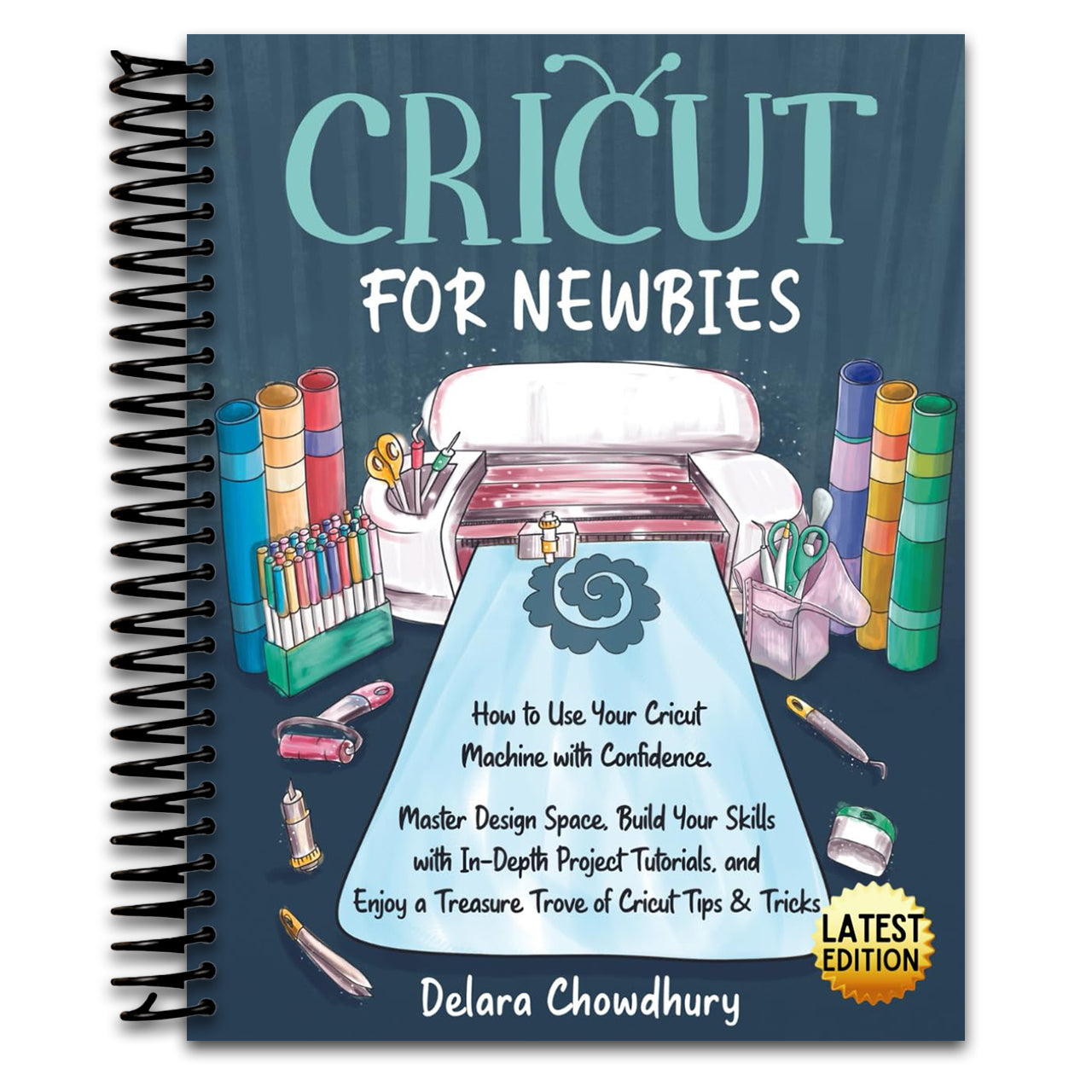 Cricut for Newbies: How to Use Your Cricut Machine with Confidence. Master Design Space, Build Your Skills with In-Depth Project Tutorials, and Enjoy ... & Tricks (The Cricut for Newbies Collection) (Spiral bound) Happy Coil spiral bound book