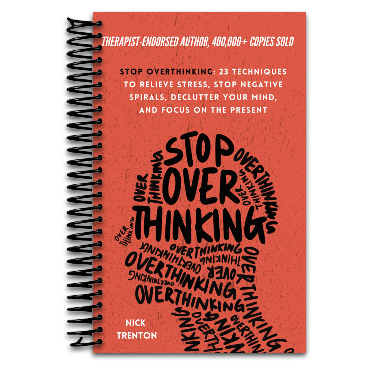 Stop Overthinking: 23 Techniques to Relieve Stress, Stop Negative Spirals, Declutter Your Mind, and Focus on the Present (The Path to Calm) (Spiral bound) Happy Coil spiral bound book