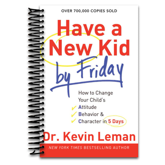 Have a New Kid by Friday: How to Change Your Child's Attitude, Behavior & Character in 5 Days   (Spiral bound)