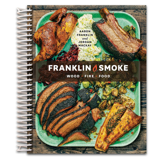 Franklin Smoke: Wood. Fire. Food. [A Cookbook]