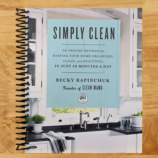 Simply Clean: The Proven Method for Keeping Your Home Organized, Clean, and Beautiful in Just 10 Minutes a Day (Spiral bound) Happy Coil spiral bound book
