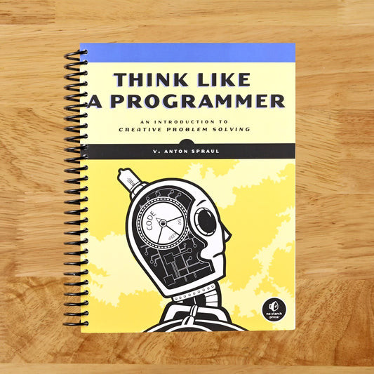 Think Like a Programmer: An Introduction to Creative Problem Solving