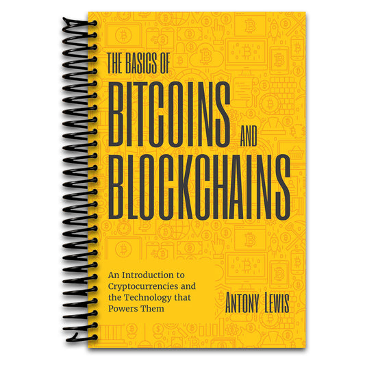 The Basics of Bitcoins and Blockchains: An Introduction to Cryptocurrencies and the Technology that Powers Them (Cryptography, Derivatives Investments, Futures Trading, Digital Assets, NFT)   (Spiral bound)