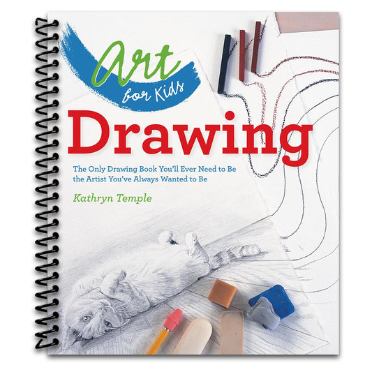 Art for Kids: Drawing: The Only Drawing Book You'll Ever Need to Be the Artist You've Always Wanted to Be