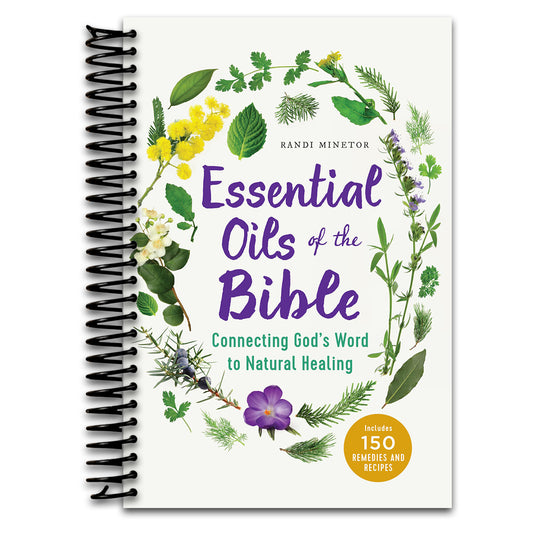 Essential Oils of the Bible: Connecting God's Word to Natural Healing  (Spiral bound)