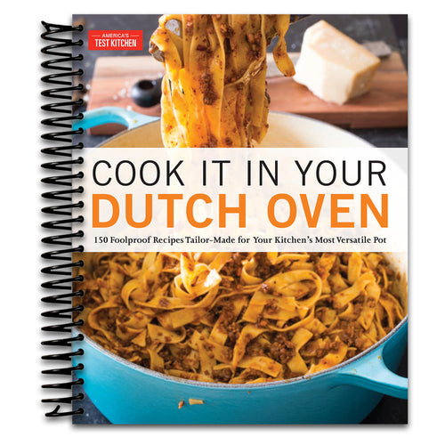 Cook It in Your Dutch Oven: 150 Foolproof Recipes Tailor-Made for Your Kitchen's Most Versatile Pot   (Spiral bound)