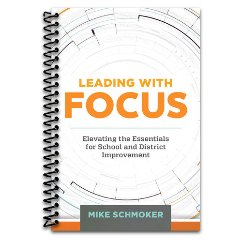 Leading with Focus: Elevating the Essentials for School and District Improvement   (Spiral bound)