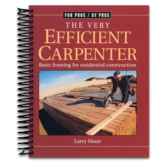 The Very Efficient Carpenter: Basic Framing for Residential Construction