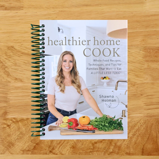 A Healthier Home Cook: Whole Food Recipes, Techniques, and Tips for Families That Want to Eat A Little Less Toxic
