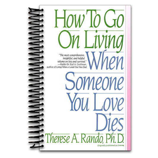 How To Go On Living When Someone You Love Dies   (Spiral bound)