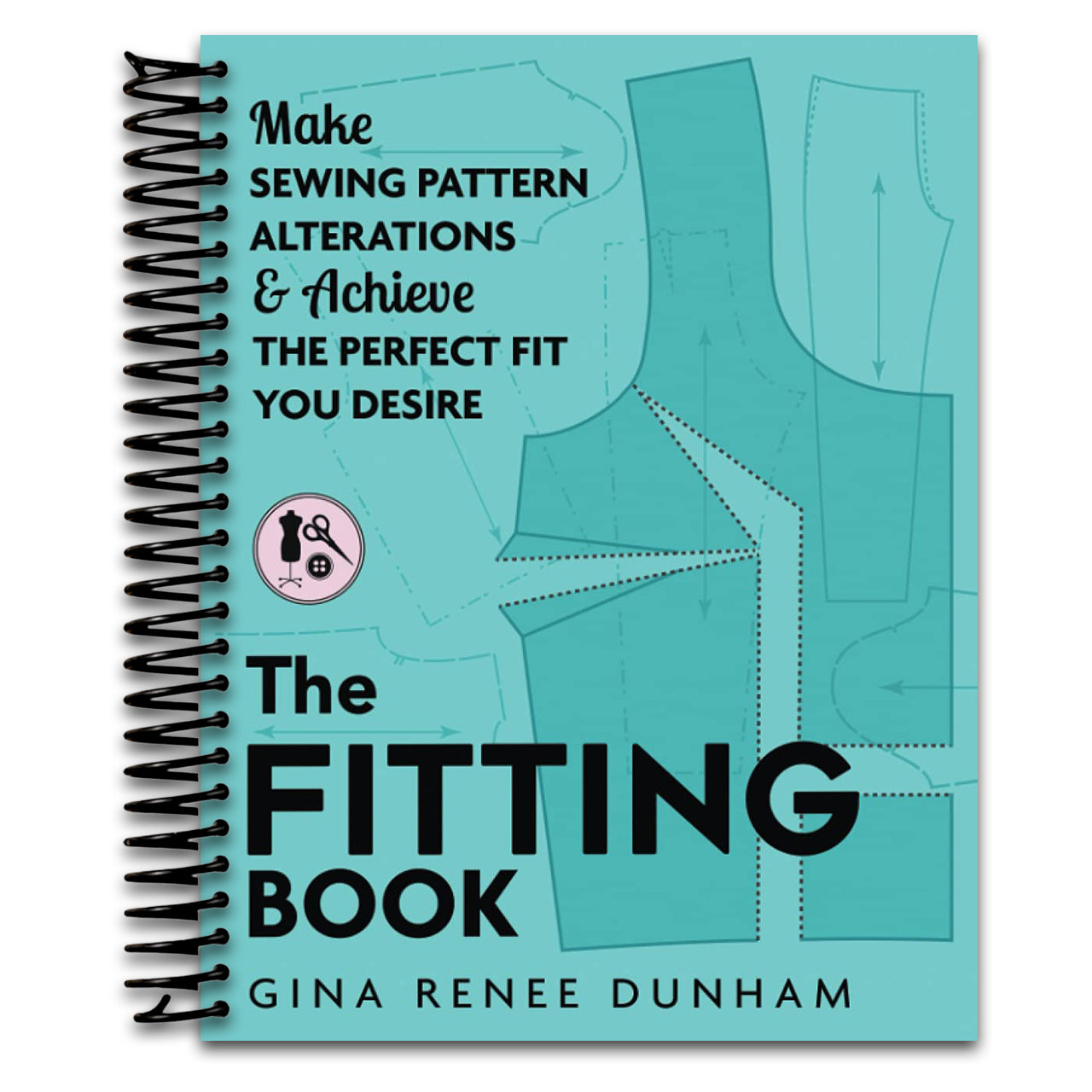 The Fitting Book: Make Sewing Pattern Alterations & Achieve the Perfect Fit You Desire   (Spiral bound)
