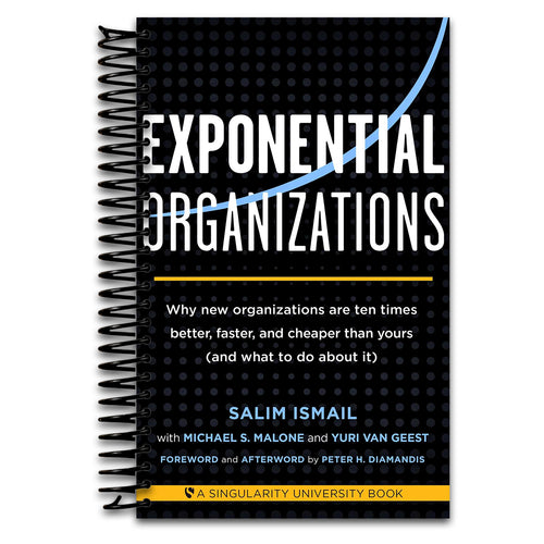 Exponential Organizations: Why new organizations are ten times better, faster, and cheaper than yours (and what to do about it)   (Spiral bound)