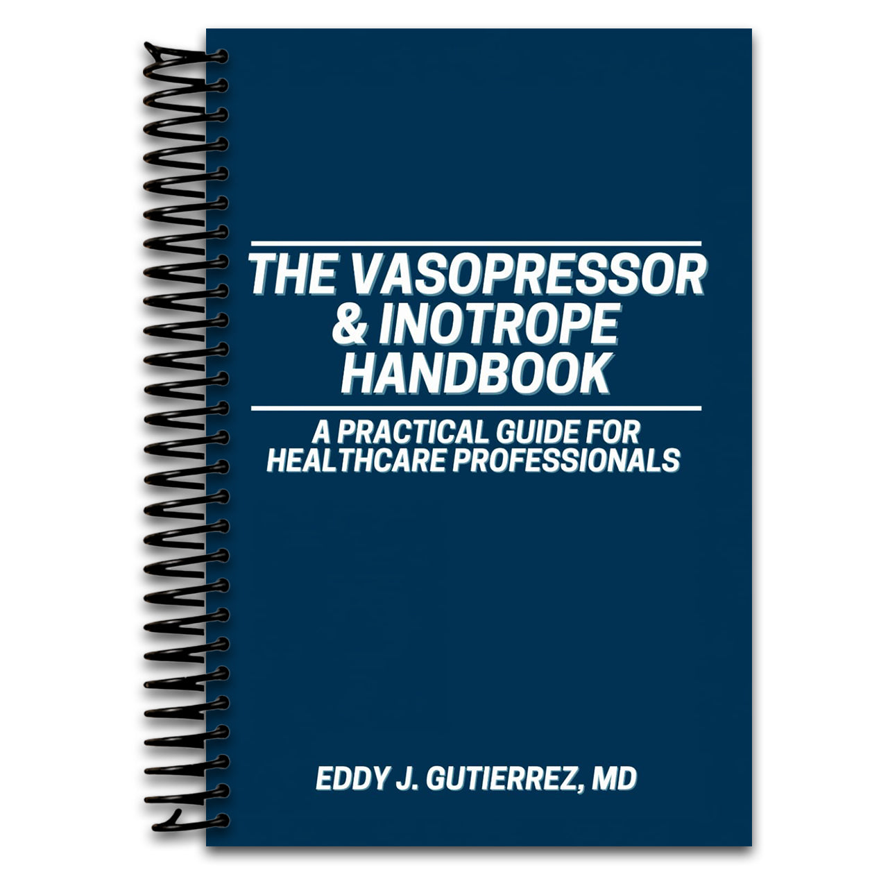 The Vasopressor & Inotrope Handbook: A Practical Guide for Healthcare Professionals (Spiral bound) Happy Coil spiral bound book