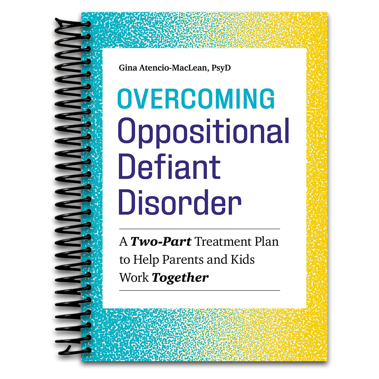 Overcoming Oppositional Defiant Disorder: A Two-Part Treatment Plan to Help Parents and Kids Work Together   (Spiral bound)